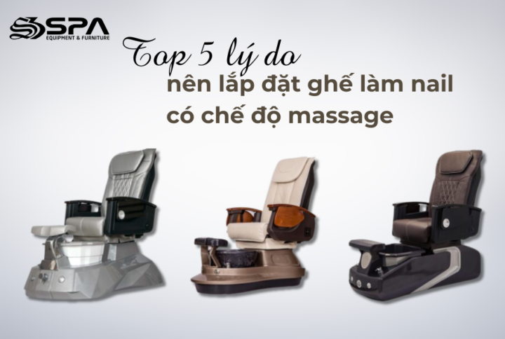 Top 5 lý do nên lắp đặt ghế làm nail có chế độ massage