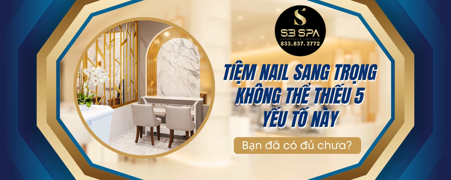 Tiệm Nail Sang Trọng Không Thể Thiếu 5 Yếu Tố Này – Bạn Đã Có Đủ Chưa?