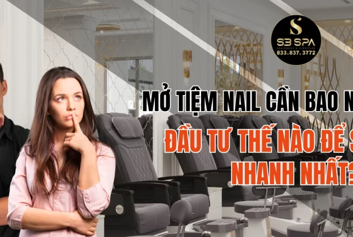 Mở tiệm nail cần bao nhiêu vốn? Đầu tư thế nào để sinh lời nhanh nhất?