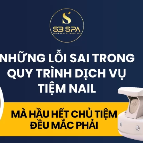 Những lỗi sai trong quy trình dịch vụ tiệm nail mà hầu hết chủ tiệm đều mắc phải