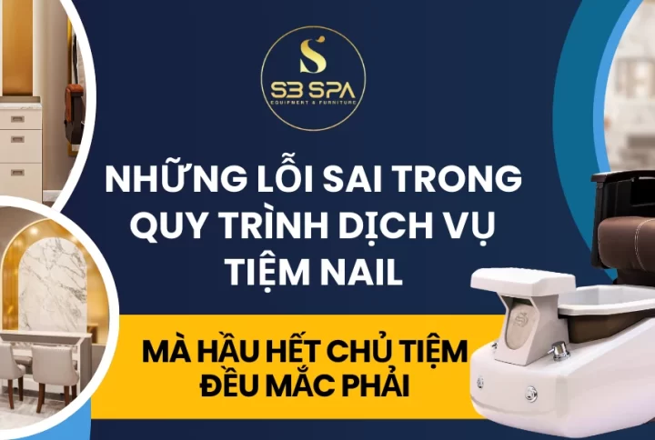 Những lỗi sai trong quy trình dịch vụ tiệm nail mà hầu hết chủ tiệm đều mắc phải