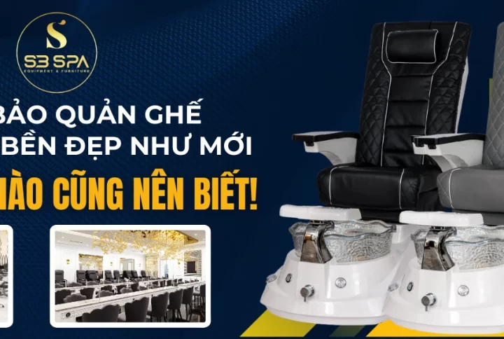 Bí Quyết Bảo Quản Ghế Pedicure Bền Đẹp Như Mới – Chủ Tiệm Nào Cũng Nên Biết!