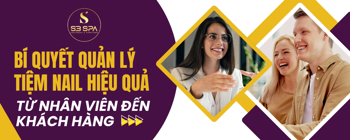 BÍ QUYẾT QUẢN LÝ TIỆM NAIL HIỆU QUẢ: TỪ NHÂN VIÊN ĐẾN KHÁCH HÀNG