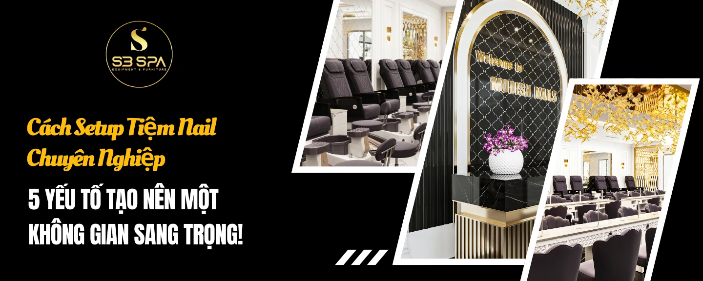 Cách setup tiệm nail chuyên nghiệp: 5 yếu tố tạo nên một không gian sang trọng!